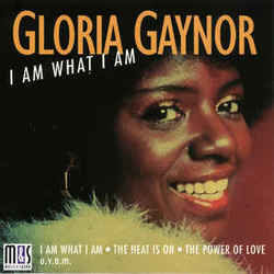 I Am What I Am by Gloria Gaynor