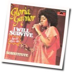 I Will Survive  by Gloria Gaynor