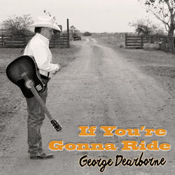If You're Gonna Ride Chords by George Dearborne