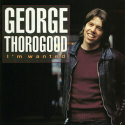 I'm Wanted by George Thorogood & The Destroyers