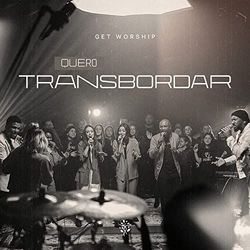 Quero Transbordar Chords by Get Worship