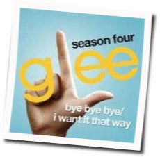 Bye Bye Bye I Want It That Way Chords by Glee Cast