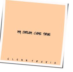 My Dream Came True Chords by Glenn Travis