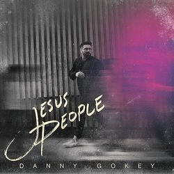 Jesus People Chords by Danny Gokey
