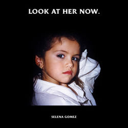Look At Her Now by Selena Gomez