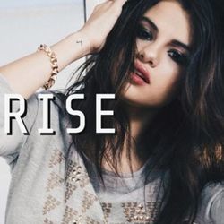 Rise  by Selena Gomez