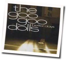 Better Days by The Goo Goo Dolls