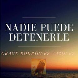 Nadie Puede Detenerle by Grace Rodríguez