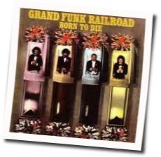 Born To Die Chords by Grand Funk