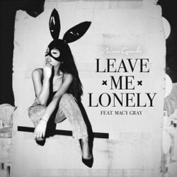 Leave Me Lonely by Ariana Grande