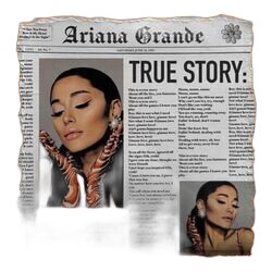 True Story  by Ariana Grande