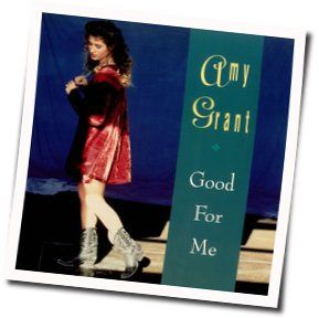 Good For Me Chords by Amy Grant