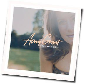 Say It With A Kiss Chords by Amy Grant