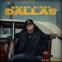 Drunk Since Dallas by Grant Gilbert