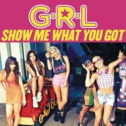 Show Me What You Got Chords by G.R.L.