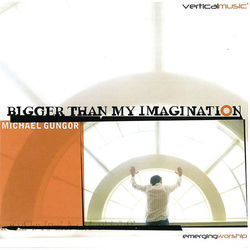Bigger Than My Imagination Chords by Michael Gungor