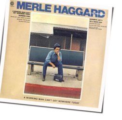 A Workin Man Can't Get Nowhere Today Chords by Merle Haggard