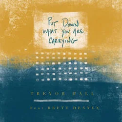 Put Down What You Are Carrying Chords by Trevor Hall