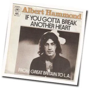 If You Gotta Break Another Heart Chords by Albert Hammond