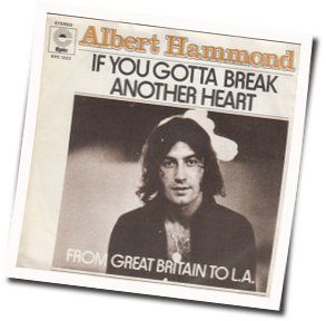 If You Gotta Break Another Heart Chords by Albert Hammond