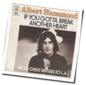 If You Gotta Break Another Heart by Albert Hammond