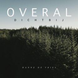 Overal Dichtbij by Hanne De Vries