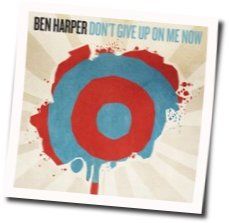 Don't Give Up On Me Now by Ben Harper
