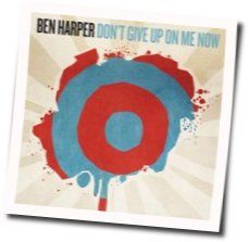 Don't Give Up On Me Now Chords by Ben Harper