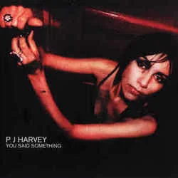 You Said Something Chords by PJ Harvey