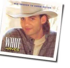 Old Enough To Know Better Chords by Wade Hayes