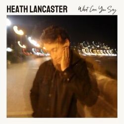 What Can You Say Chords by Heath Lancaster