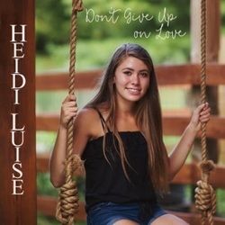 Don't Give Up On Love Chords by Heidi Luise
