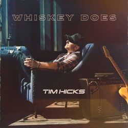 Whiskey Does by Tim Hicks