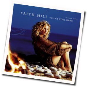 You're Still Here by Faith Hill