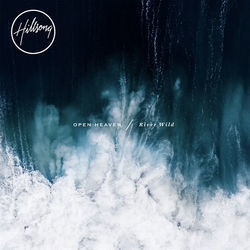 Open Heaven River Wild by Hillsong Worship