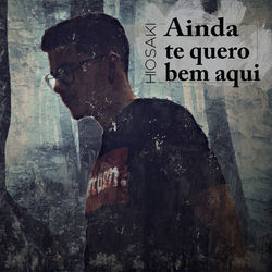 Ainda Te Quero Bem Aqui Chords by Hiosaki