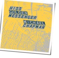 Wish I Had Not Said That Chords by Hiss Golden Messenger