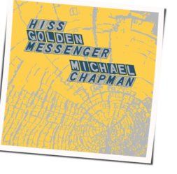 Wish I Had Not Said That Chords by Hiss Golden Messenger
