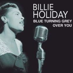 Blue Turning Grey Over You Chords by Billie Holiday