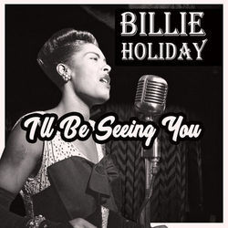 Ill Be Seeing You by Billie Holiday