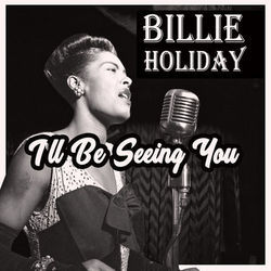 I'll Be Seeing You Chords by Billie Holiday