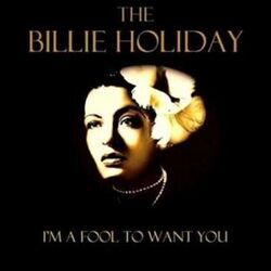 I'm A Fool To Want You Chords by Billie Holiday