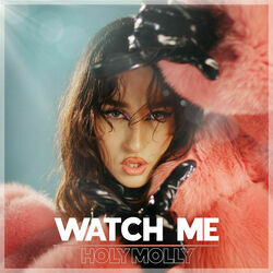 Watch Me by Holy Molly