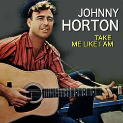 Take Me Like I Am by Johnny Horton