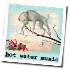 The Fire The Steel The Tread Chords by Hot Water Music