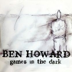 Games In The Dark by Ben Howard