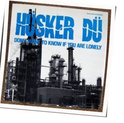 Don't Want To Know If You Are Lonely  Chords by Hüsker Dü