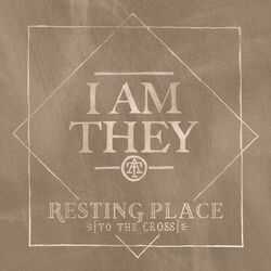 Resting Place To The Cross by I Am They