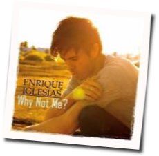 Why Not Me Chords by Enrique Iglesias