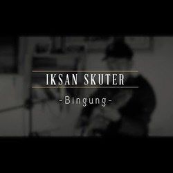 Bingung by Iksan Skuter